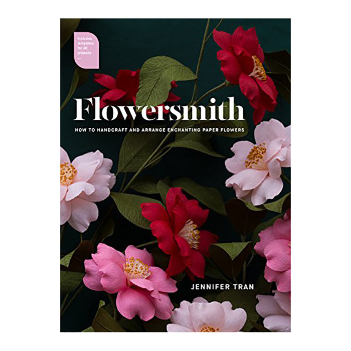Flowersmith: How to Handcraft and Arrange Enchanting Paper Flowers
